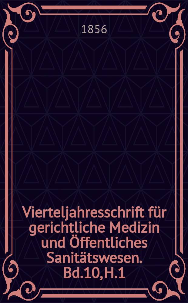 Vierteljahresschrift für gerichtliche Medizin und Öffentliches Sanitätswesen. Bd.10, H.1