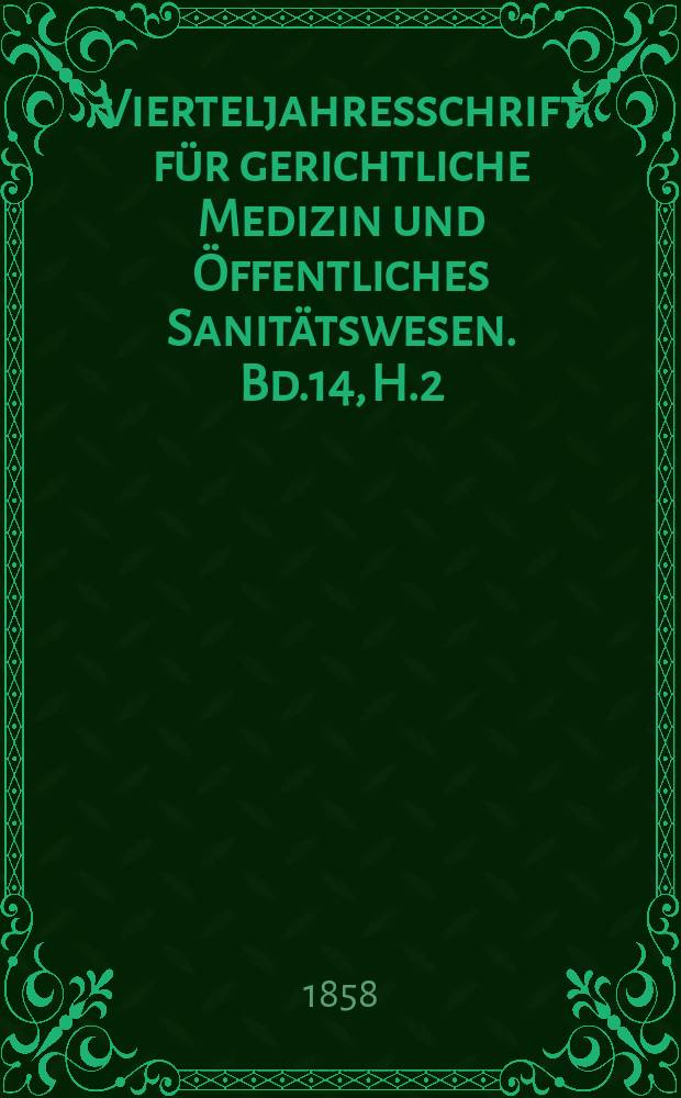 Vierteljahresschrift für gerichtliche Medizin und Öffentliches Sanitätswesen. Bd.14, H.2