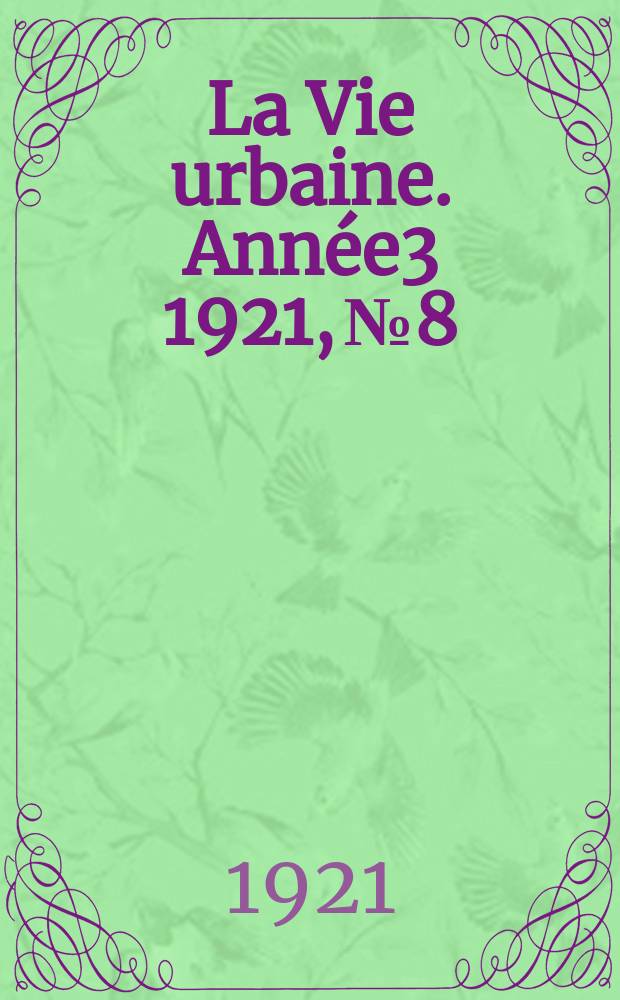 La Vie urbaine. Année3 1921, №8