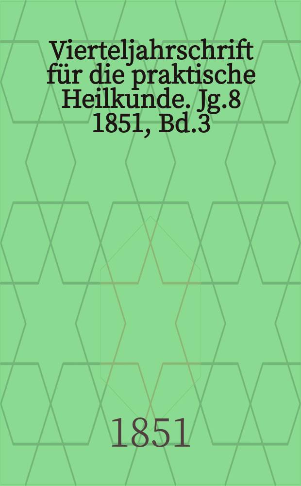 Vierteljahrschrift für die praktische Heilkunde. Jg.8 1851, Bd.3(31)