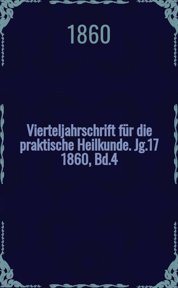Vierteljahrschrift für die praktische Heilkunde. Jg.17 1860, Bd.4(68)