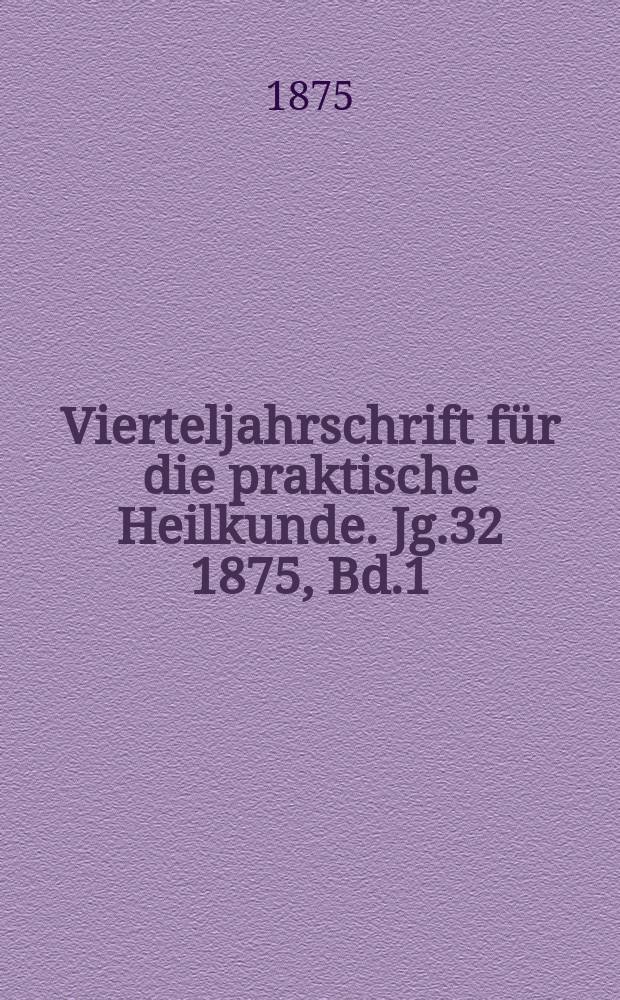 Vierteljahrschrift für die praktische Heilkunde. Jg.32 1875, Bd.1(125)