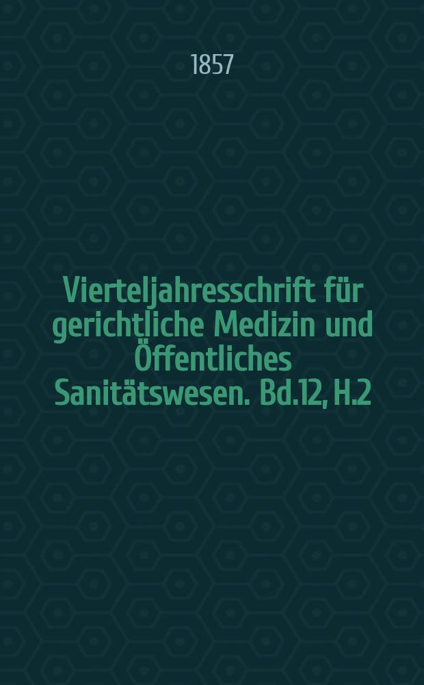 Vierteljahresschrift für gerichtliche Medizin und Öffentliches Sanitätswesen. Bd.12, H.2