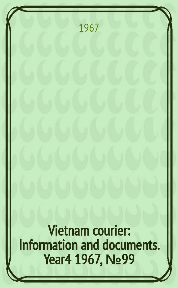 Vietnam courier : Information and documents. Year4 1967, №99