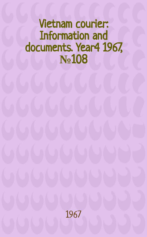 Vietnam courier : Information and documents. Year4 1967, №108