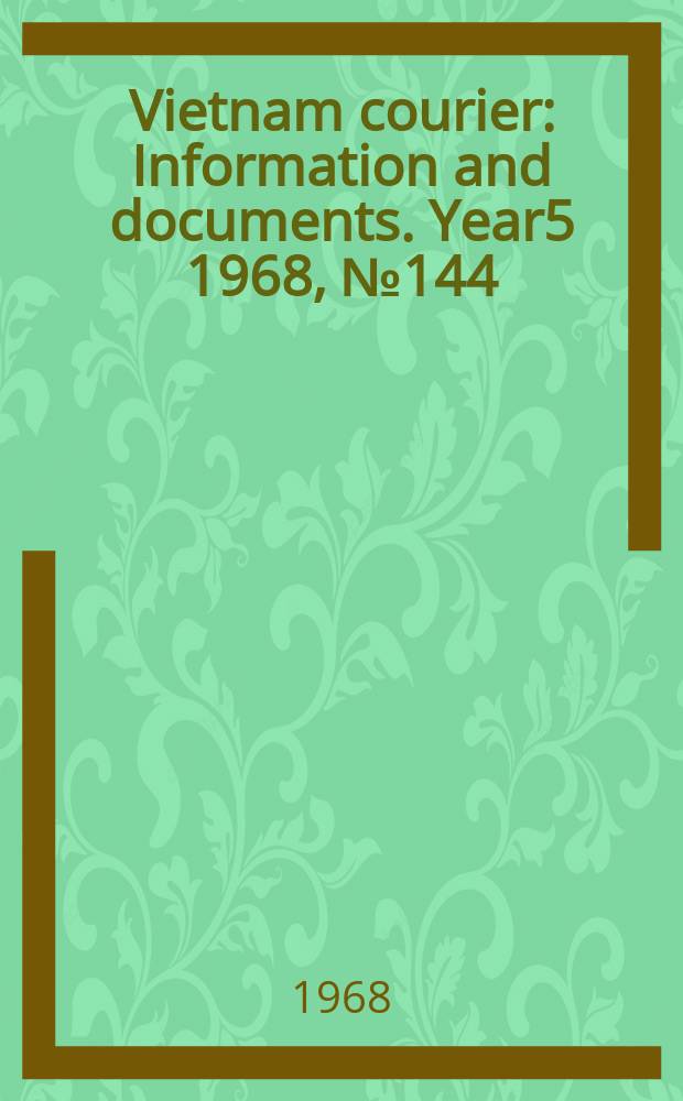 Vietnam courier : Information and documents. Year5 1968, №144