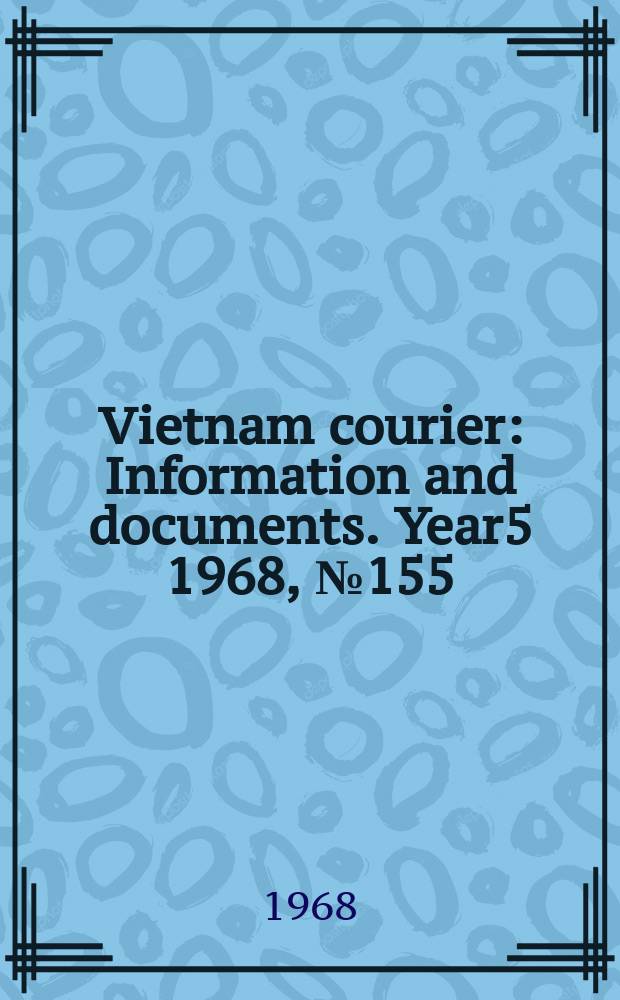 Vietnam courier : Information and documents. Year5 1968, №155