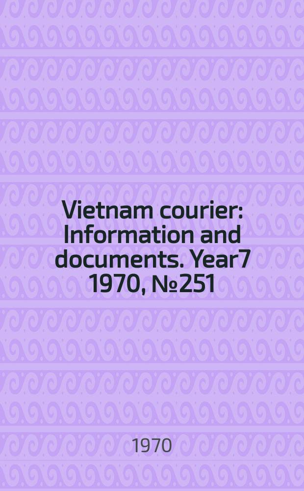Vietnam courier : Information and documents. Year7 1970, №251