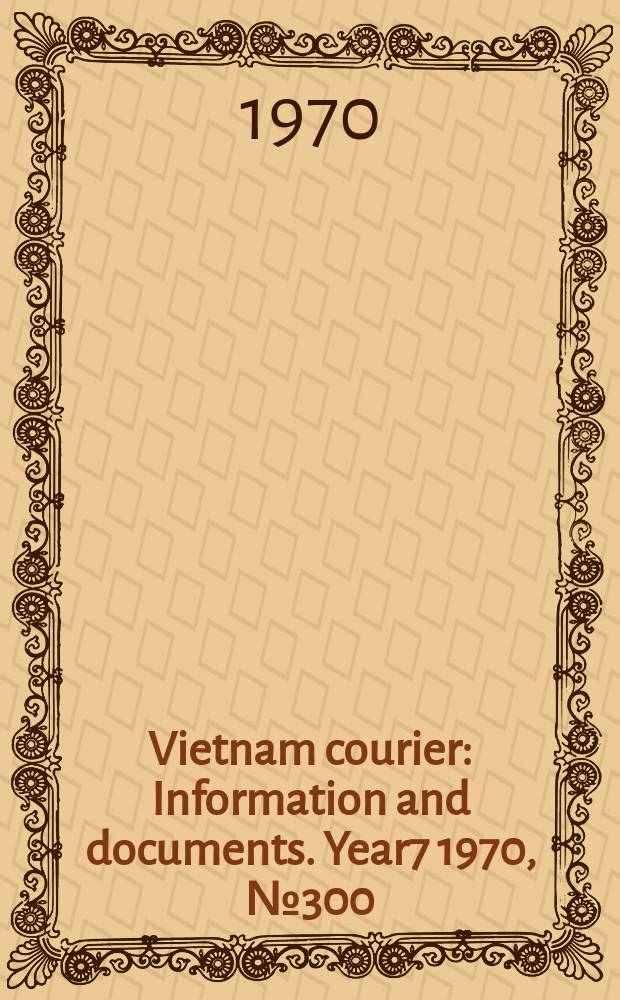 Vietnam courier : Information and documents. Year7 1970, №300