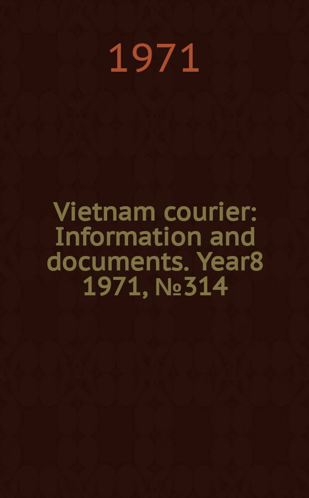 Vietnam courier : Information and documents. Year8 1971, №314