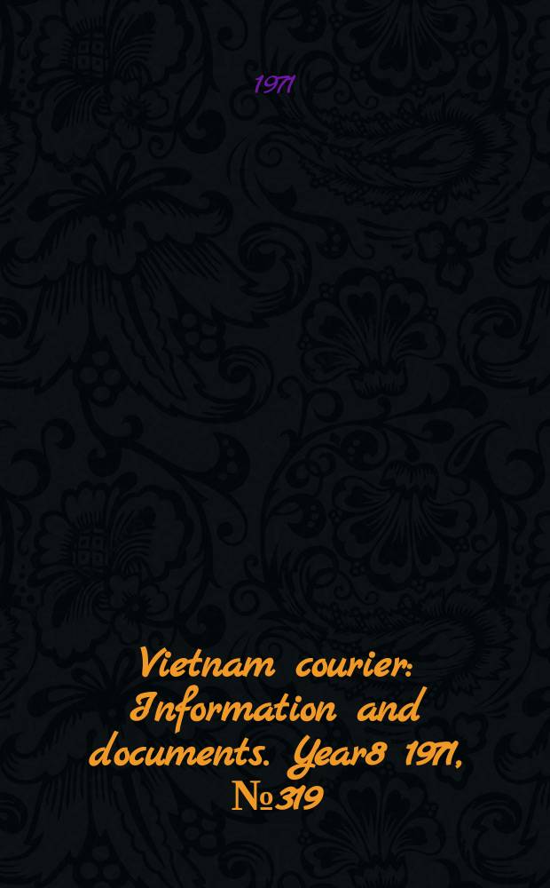 Vietnam courier : Information and documents. Year8 1971, №319