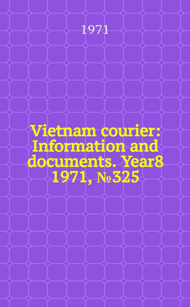 Vietnam courier : Information and documents. Year8 1971, №325