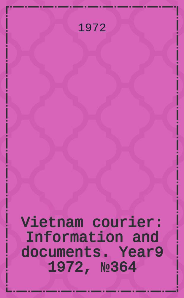 Vietnam courier : Information and documents. Year9 1972, №364