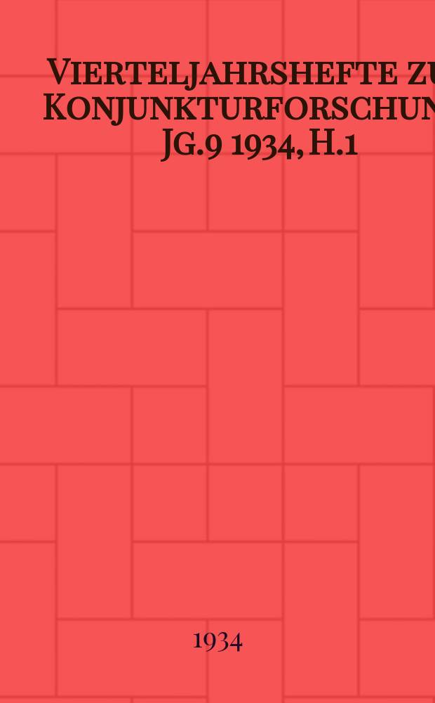 Vierteljahrshefte zur Konjunkturforschung. Jg.9 1934, H.1
