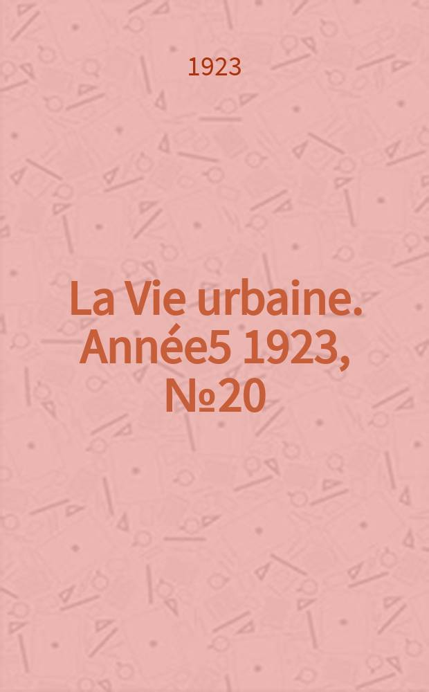La Vie urbaine. Année5 1923, №20