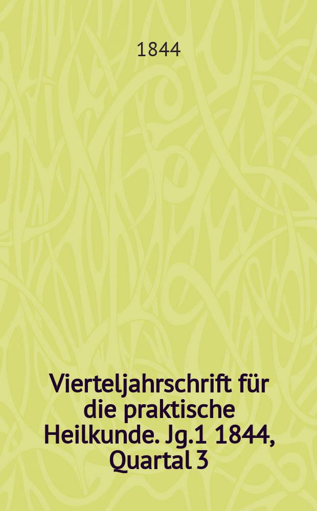 Vierteljahrschrift für die praktische Heilkunde. Jg.1 1844, Quartal 3