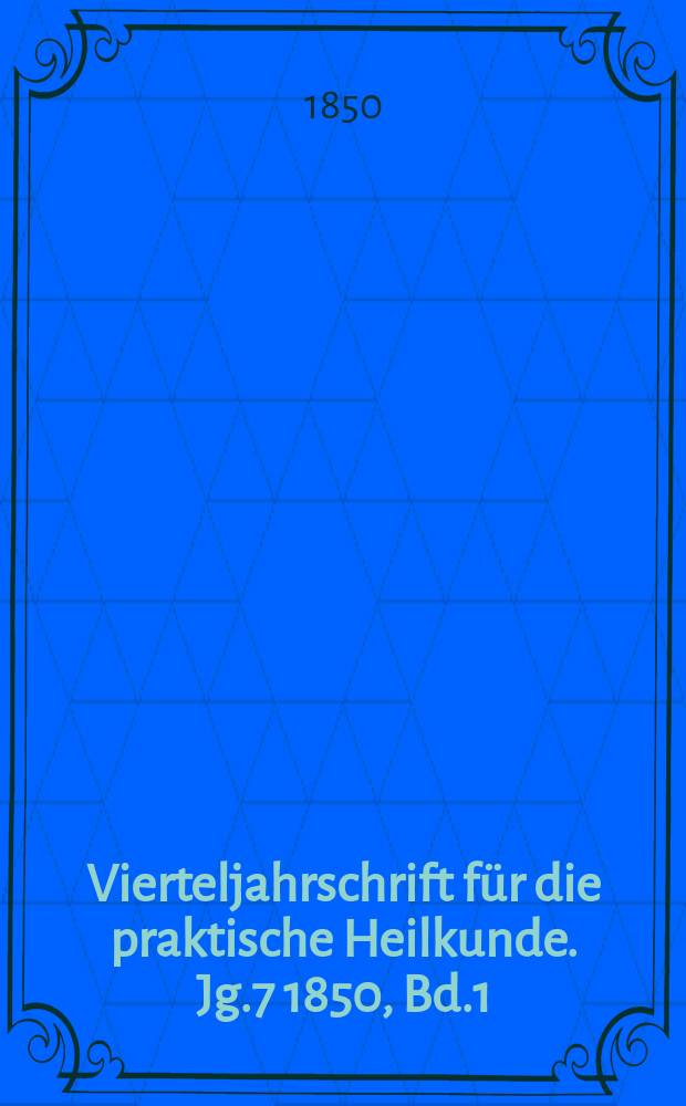 Vierteljahrschrift für die praktische Heilkunde. Jg.7 1850, Bd.1(25)