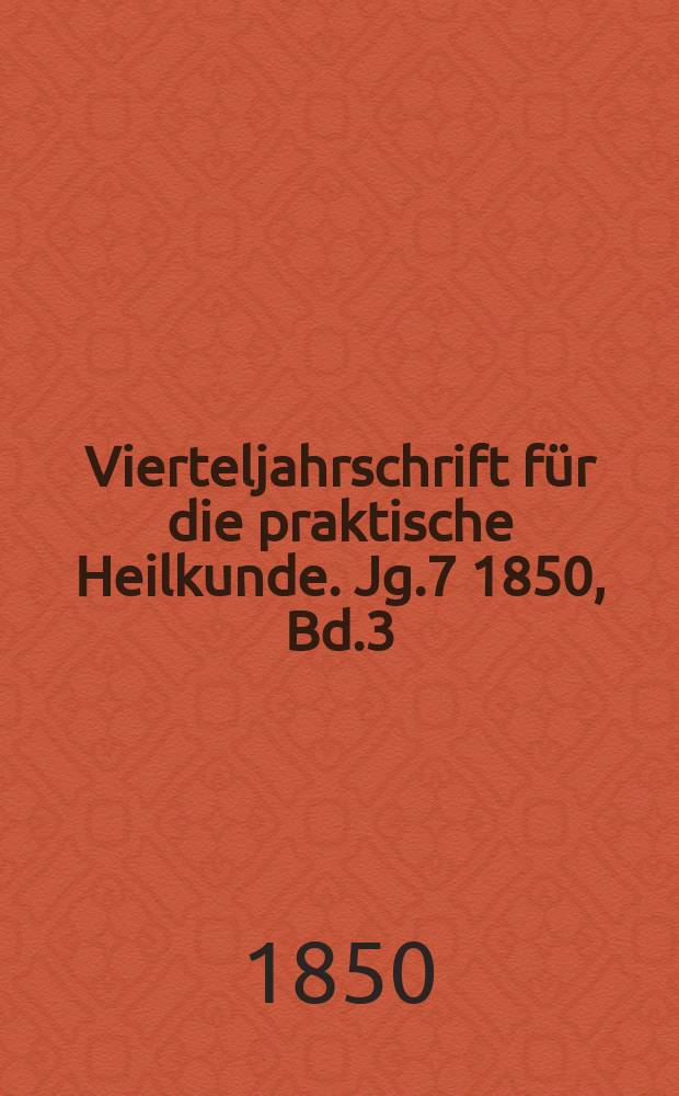 Vierteljahrschrift für die praktische Heilkunde. Jg.7 1850, Bd.3(27)