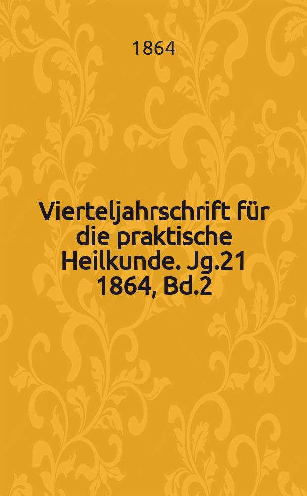 Vierteljahrschrift für die praktische Heilkunde. Jg.21 1864, Bd.2(78)