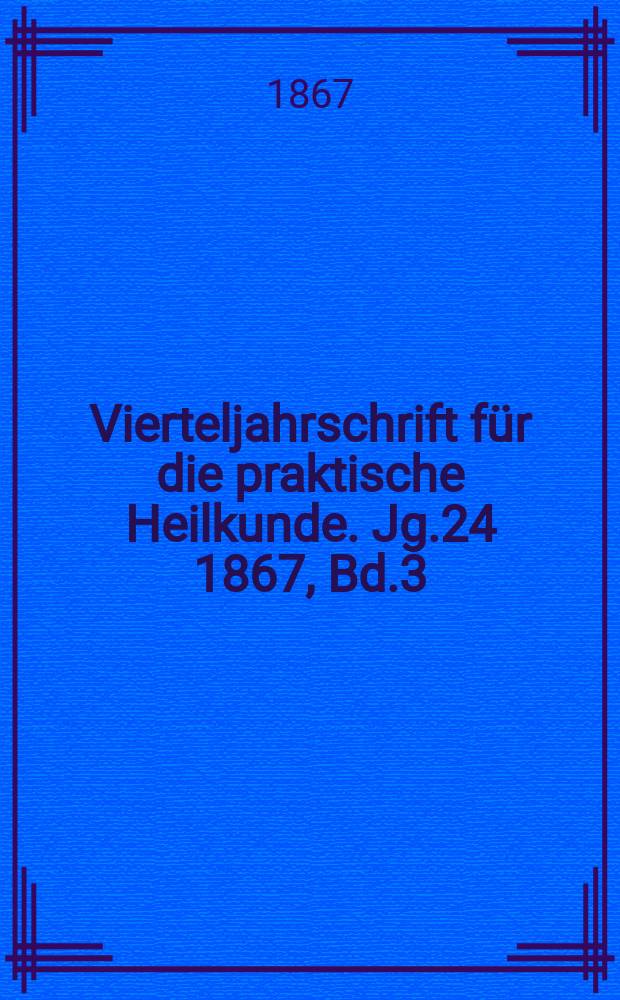 Vierteljahrschrift für die praktische Heilkunde. Jg.24 1867, Bd.3(95)