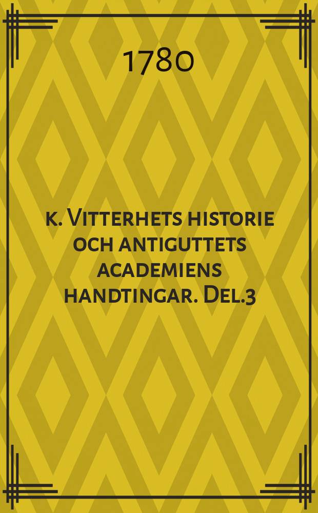 k. Vitterhets historie och antiguttets academiens handtingar. Del.3
