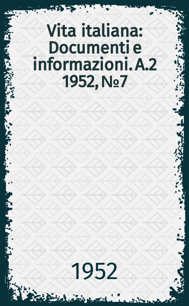 Vita italiana : Documenti e informazioni. A.2 1952, №7