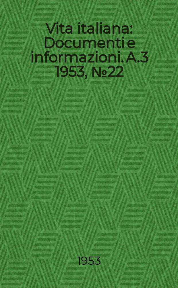Vita italiana : Documenti e informazioni. A.3 1953, №22