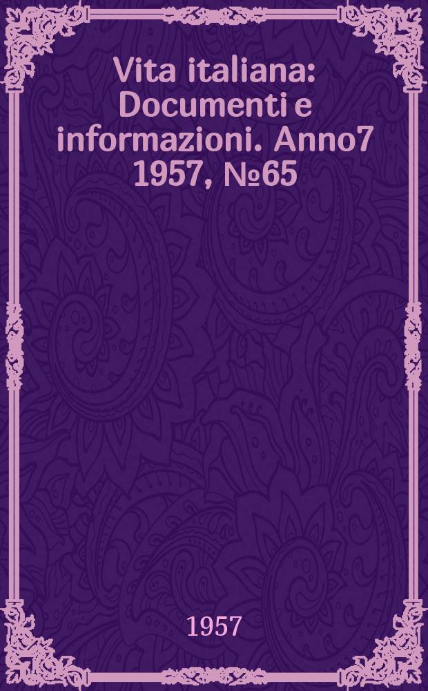 Vita italiana : Documenti e informazioni. Anno7 1957, №65