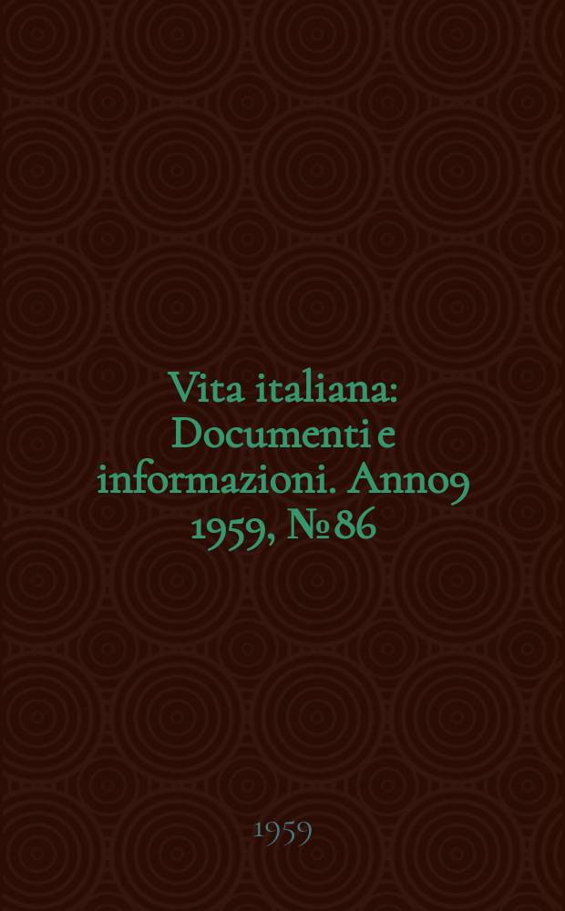 Vita italiana : Documenti e informazioni. Anno9 1959, №86
