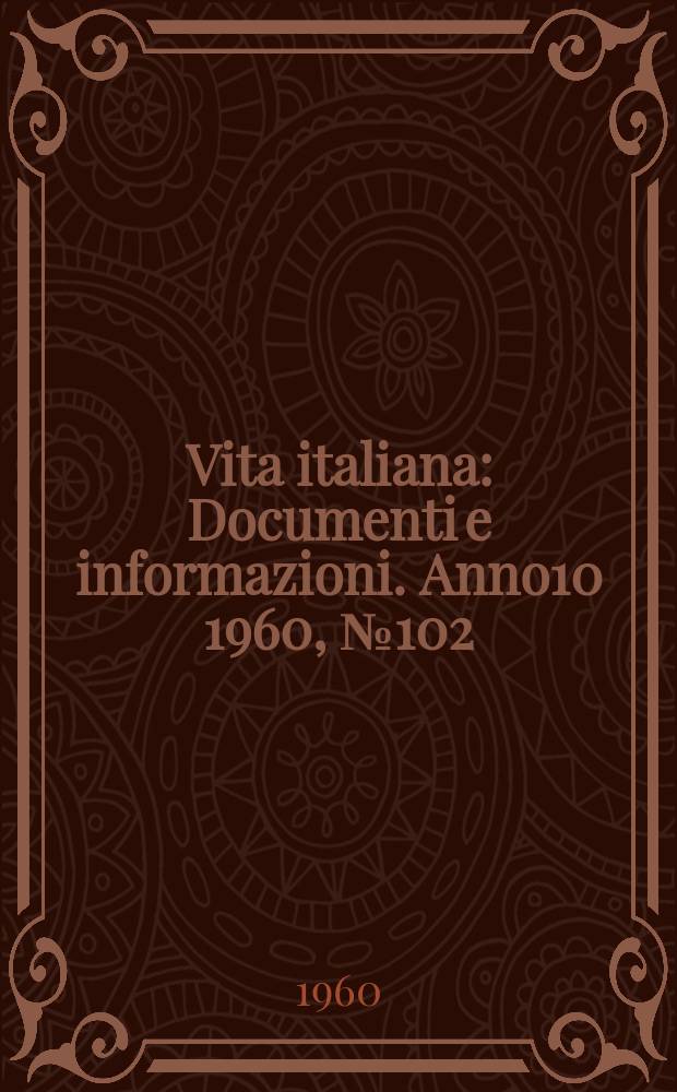 Vita italiana : Documenti e informazioni. Anno10 1960, №102