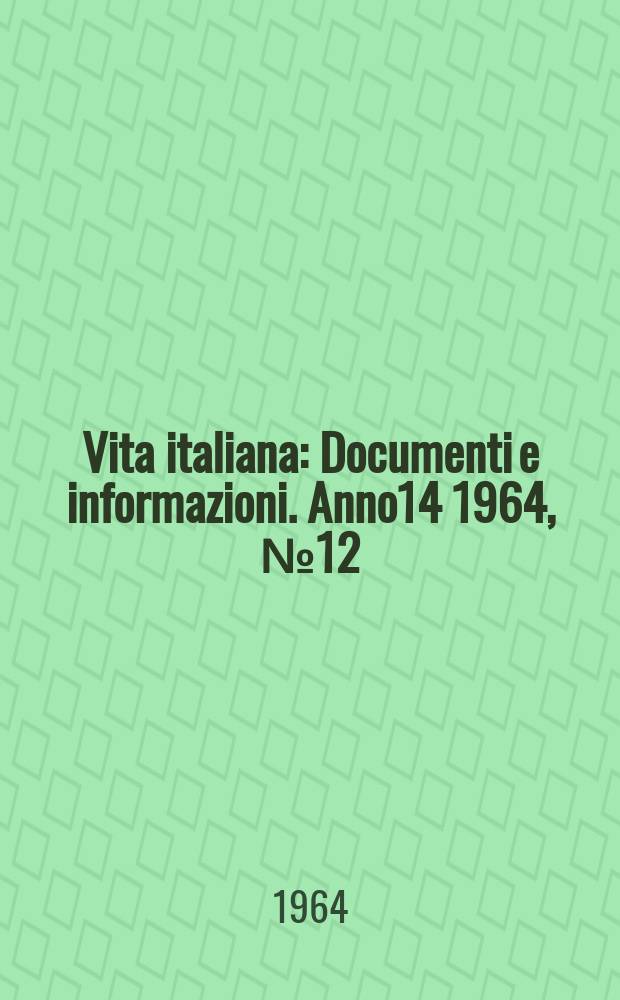 Vita italiana : Documenti e informazioni. Anno14 1964, №12