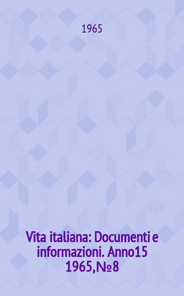 Vita italiana : Documenti e informazioni. Anno15 1965, №8