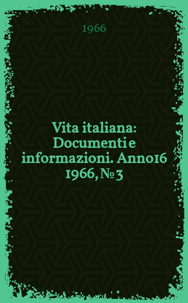 Vita italiana : Documenti e informazioni. Anno16 1966, №3