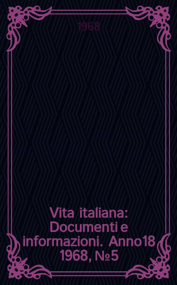 Vita italiana : Documenti e informazioni. Anno18 1968, №5