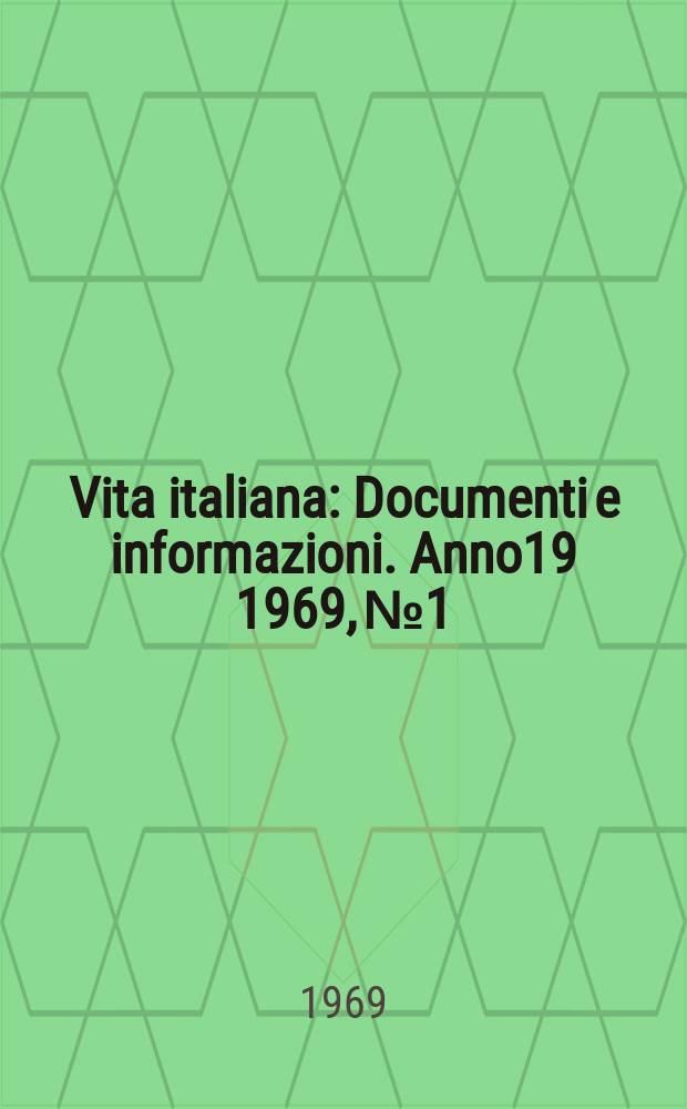 Vita italiana : Documenti e informazioni. Anno19 1969, №1