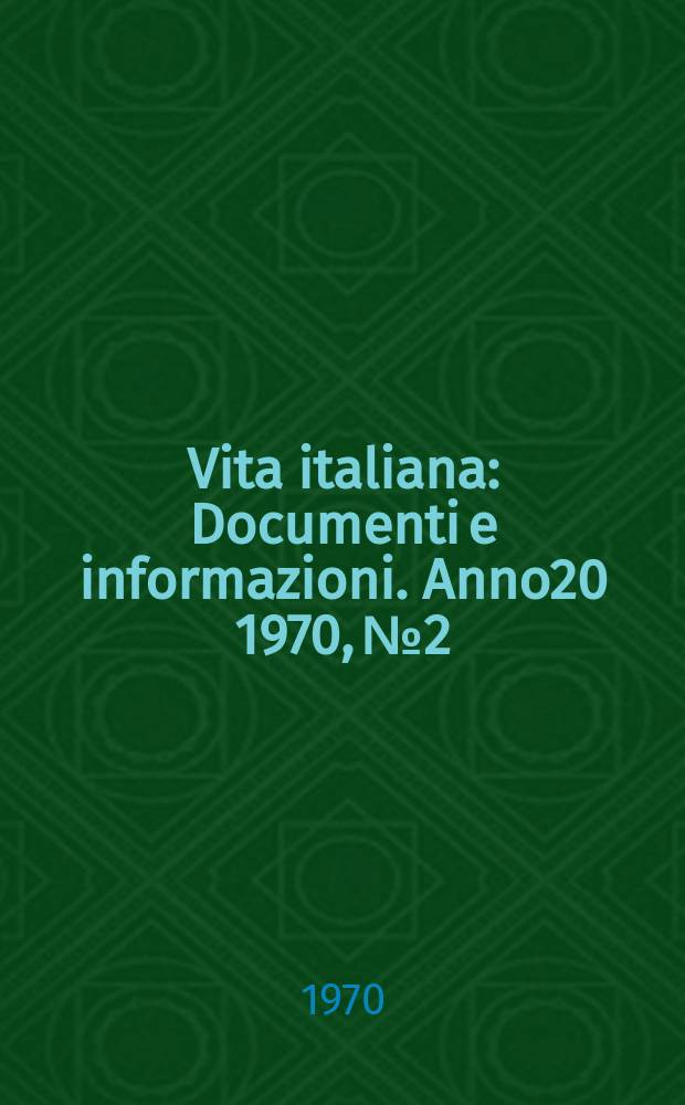 Vita italiana : Documenti e informazioni. Anno20 1970, №2