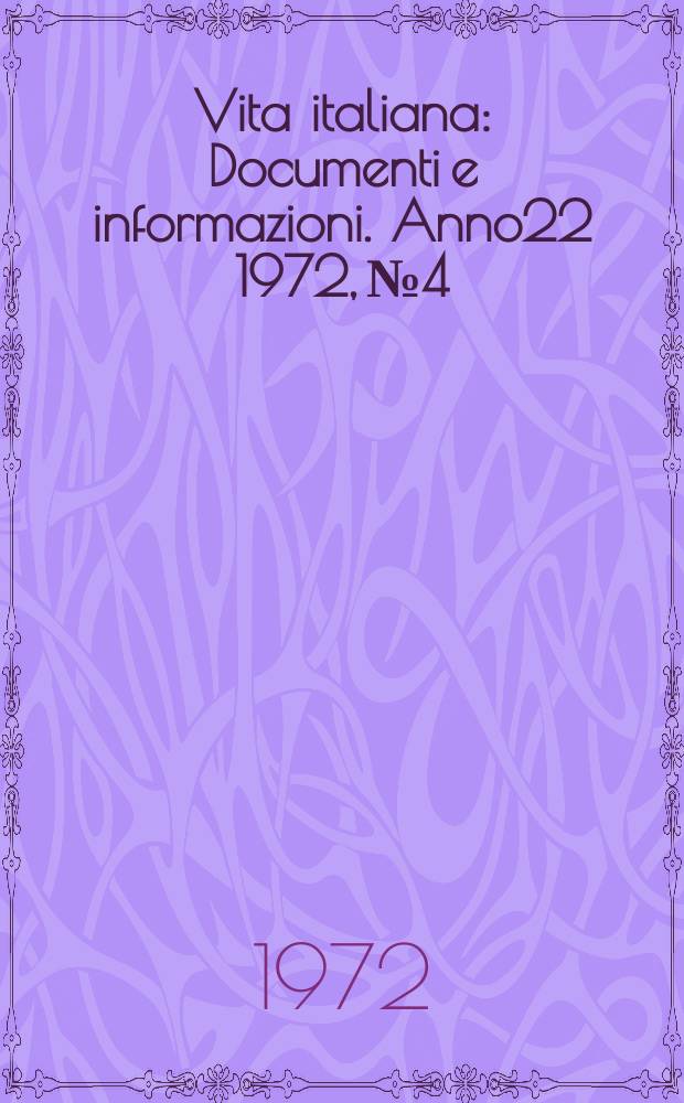 Vita italiana : Documenti e informazioni. Anno22 1972, №4