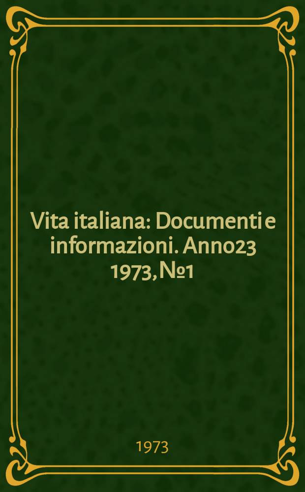 Vita italiana : Documenti e informazioni. Anno23 1973, №1