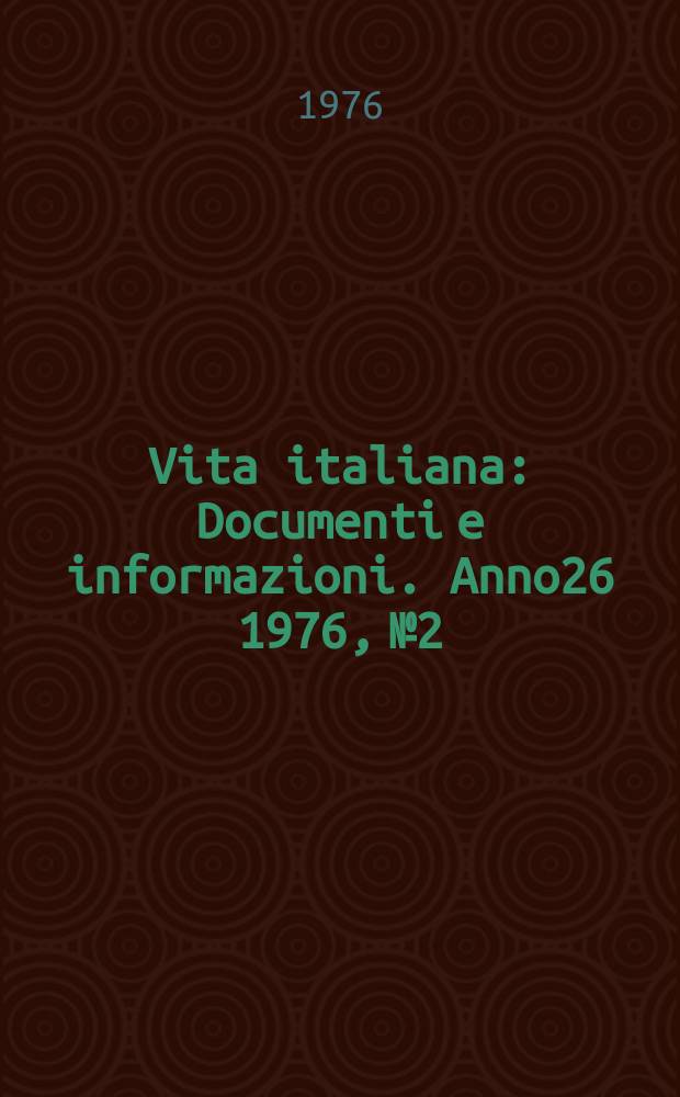 Vita italiana : Documenti e informazioni. Anno26 1976, №2