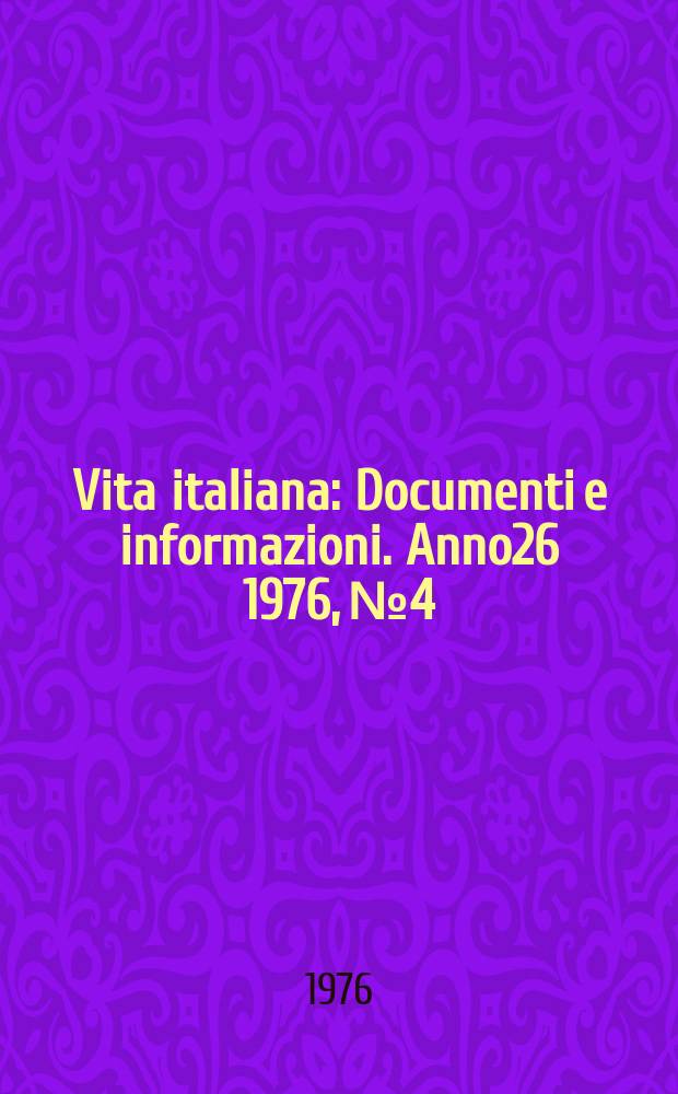 Vita italiana : Documenti e informazioni. Anno26 1976, №4