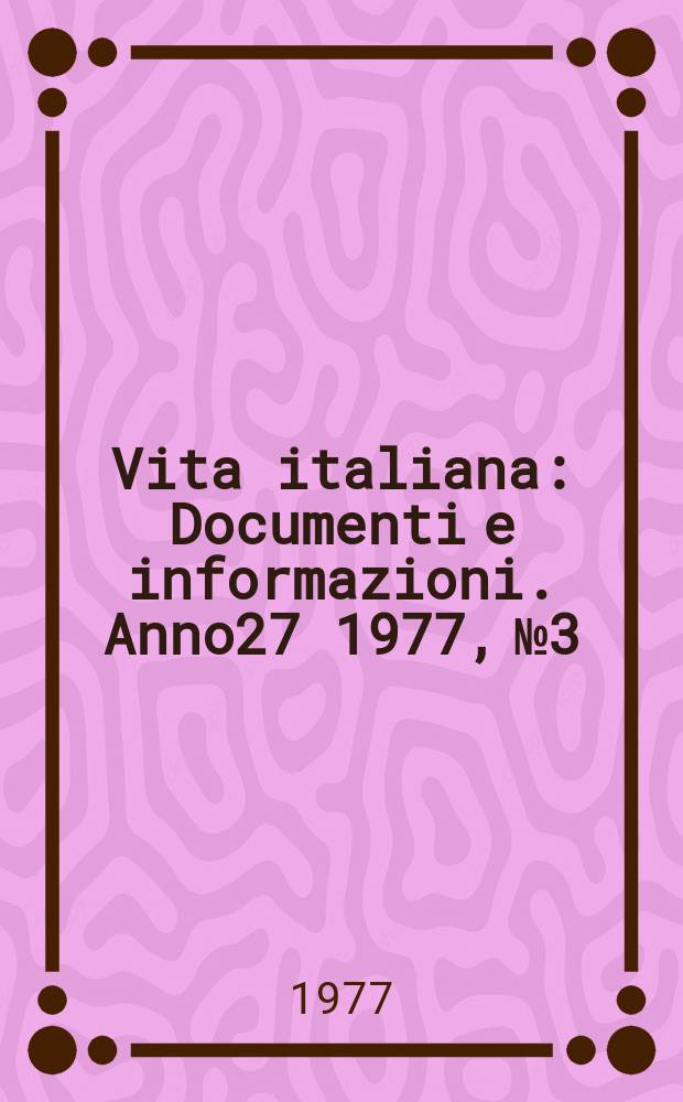 Vita italiana : Documenti e informazioni. Anno27 1977, №3