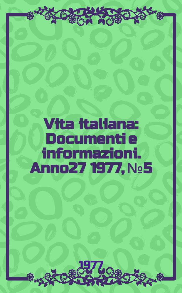 Vita italiana : Documenti e informazioni. Anno27 1977, №5