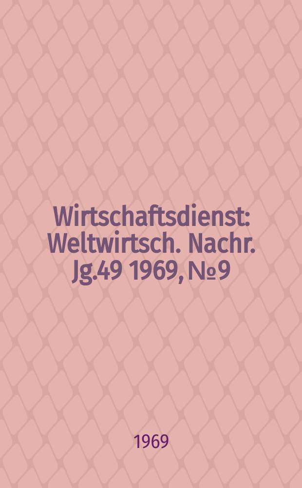 Wirtschaftsdienst : Weltwirtsch. Nachr. Jg.49 1969, №9