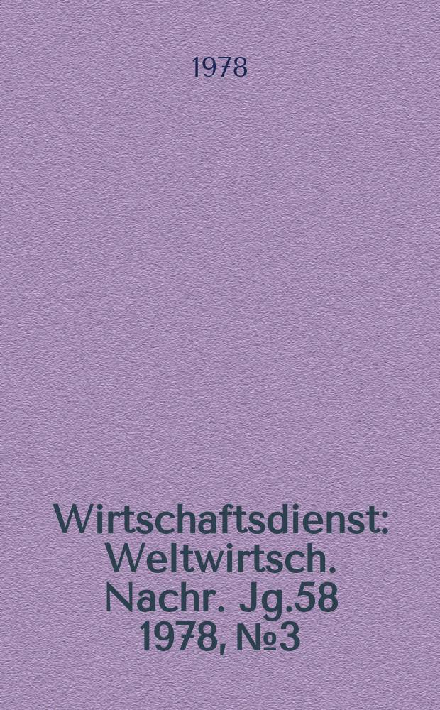 Wirtschaftsdienst : Weltwirtsch. Nachr. Jg.58 1978, №3