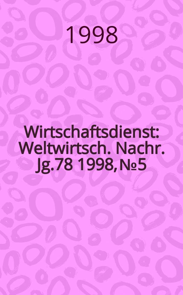 Wirtschaftsdienst : Weltwirtsch. Nachr. Jg.78 1998, №5