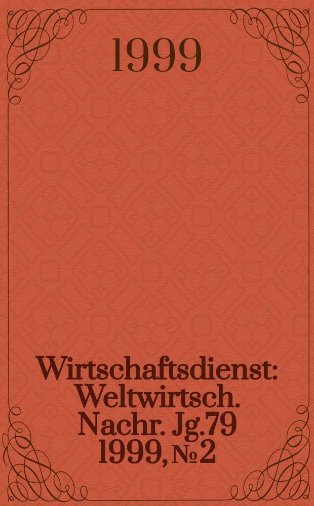 Wirtschaftsdienst : Weltwirtsch. Nachr. Jg.79 1999, №2