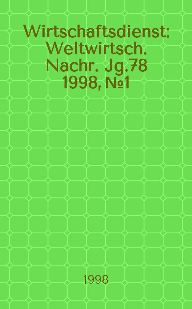 Wirtschaftsdienst : Weltwirtsch. Nachr. Jg.78 1998, №1