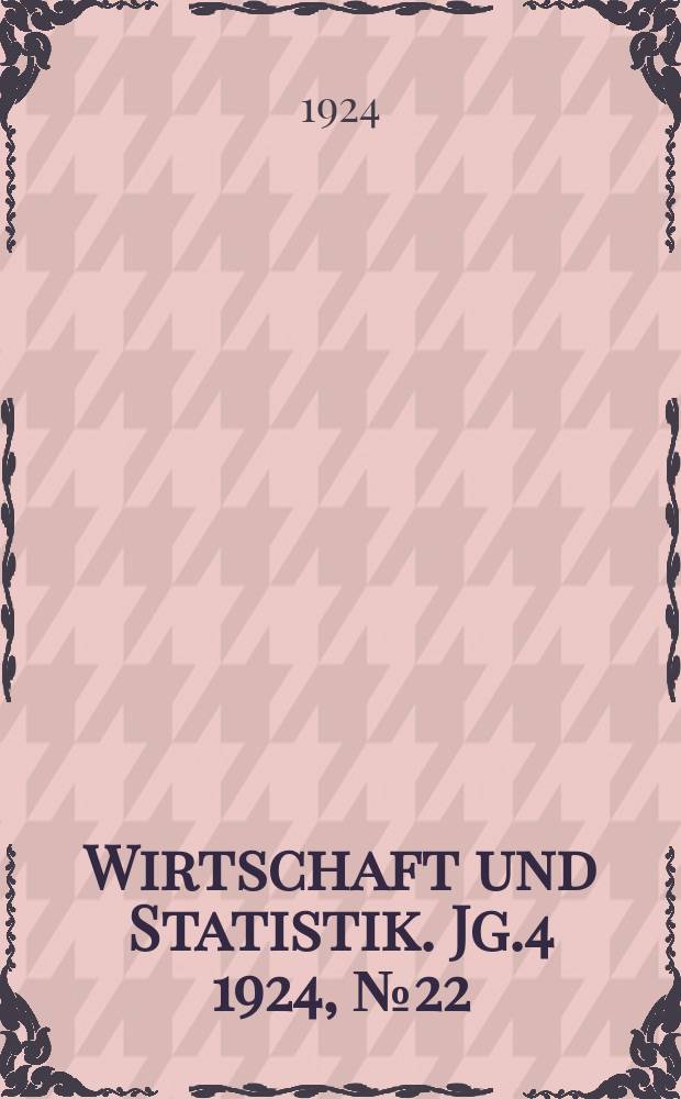 Wirtschaft und Statistik. Jg.4 1924, №22
