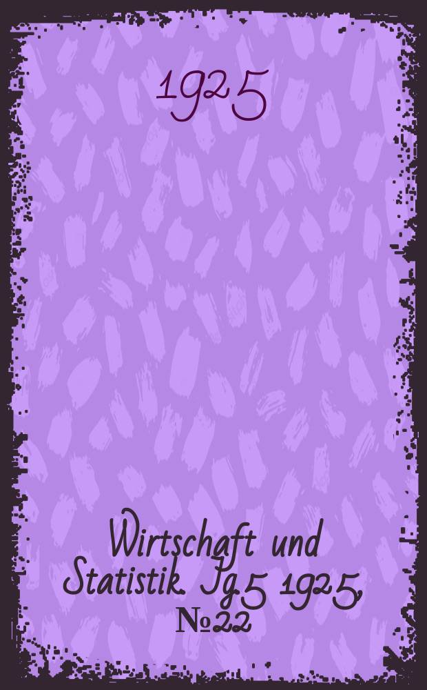Wirtschaft und Statistik. Jg.5 1925, №22