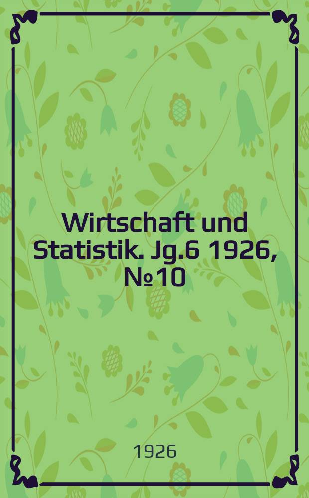 Wirtschaft und Statistik. Jg.6 1926, №10
